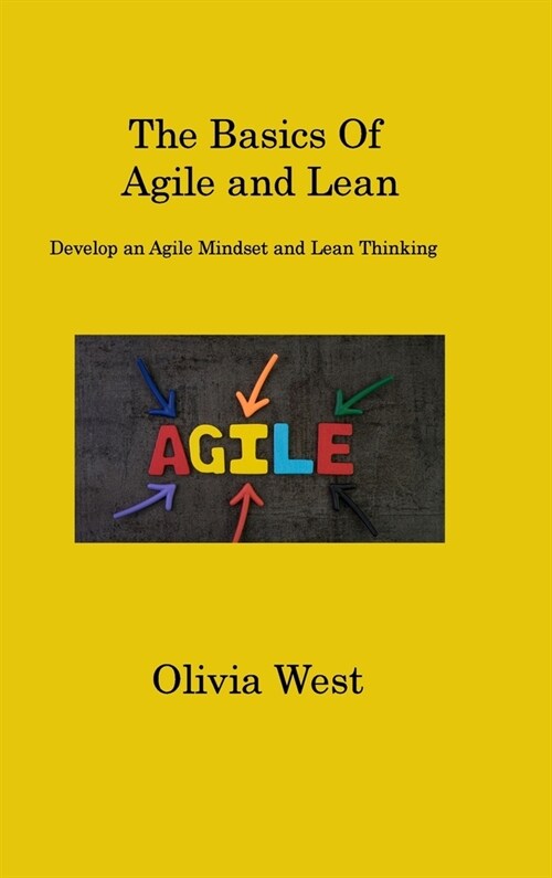 The Basics Of Agile and Lean: Develop an Agile Mindset and Lean Thinking (Hardcover)