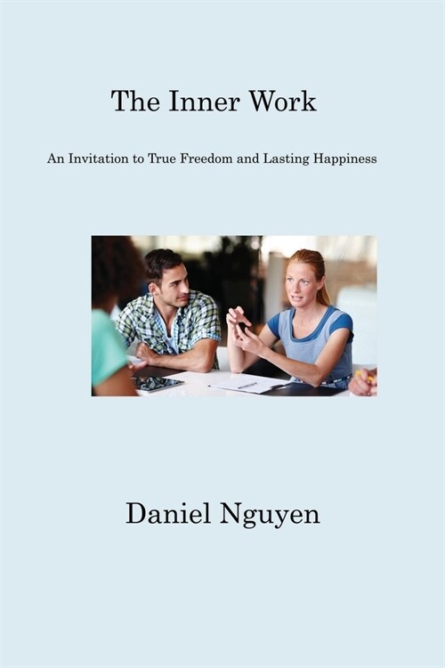 The Inner Work: An Invitation to True Freedom and Lasting Happiness (Paperback)