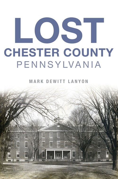 Lost Chester County, Pennsylvania (Paperback)