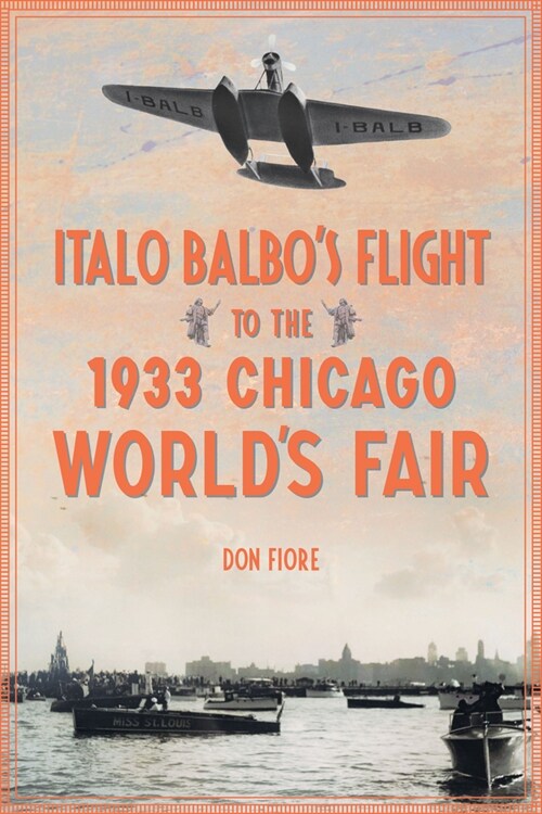 Italo Balbos Flight to the 1933 Chicago Worlds Fair (Paperback)