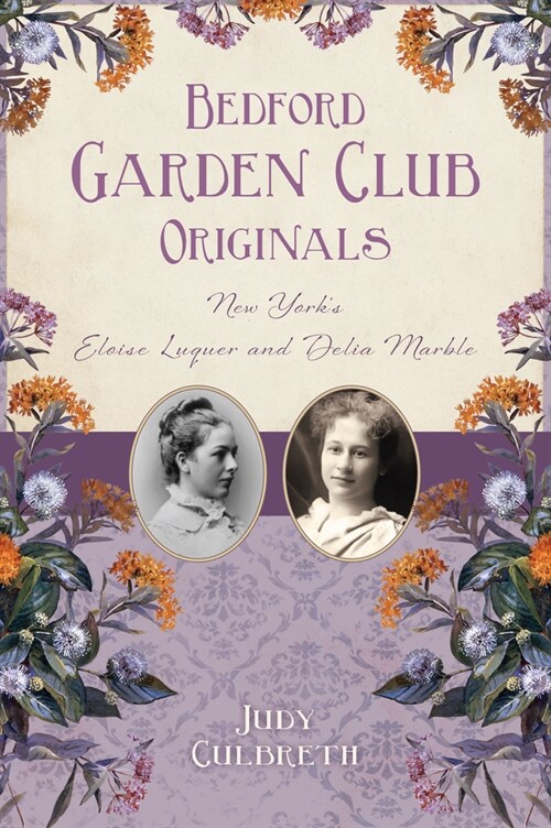 Bedford Garden Club Originals: New Yorks Eloise Luquer and Delia Marble (Paperback)