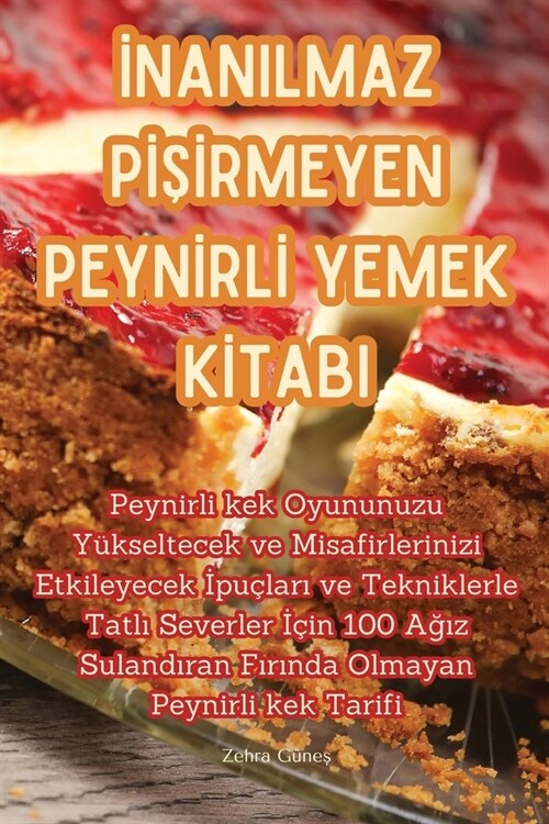 İnanilmaz PİŞİrmeyen Peynİrlİ Yemek Kİtabi (Paperback)