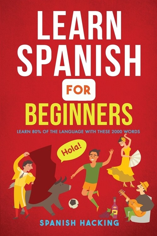 Learn Spanish For Beginners - Learn 80% Of The Language With These 2000 Words! (Paperback)