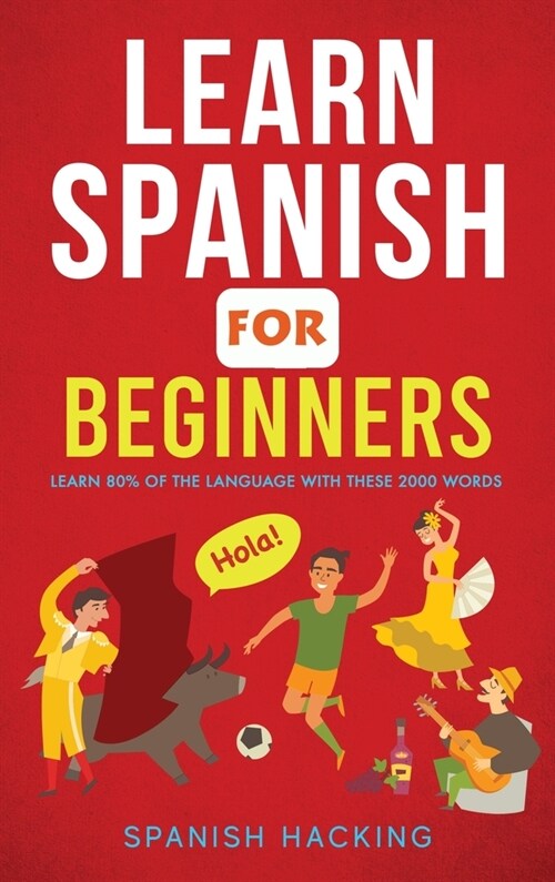 Learn Spanish For Beginners - Learn 80% Of The Language With These 2000 Words! (Hardcover)