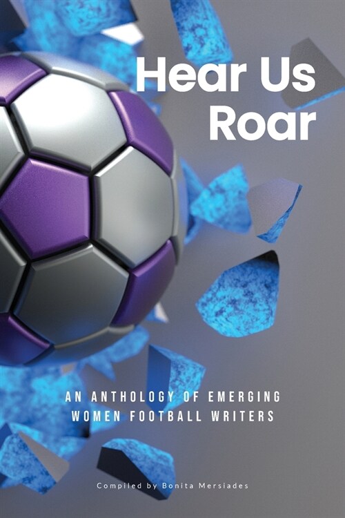 Hear Us Roar: An anthology of emerging women football writers (Paperback)