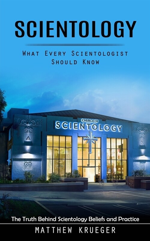 Scientology: What Every Scientologist Should Know (The Truth Behind Scientology Beliefs and Practice) (Paperback)