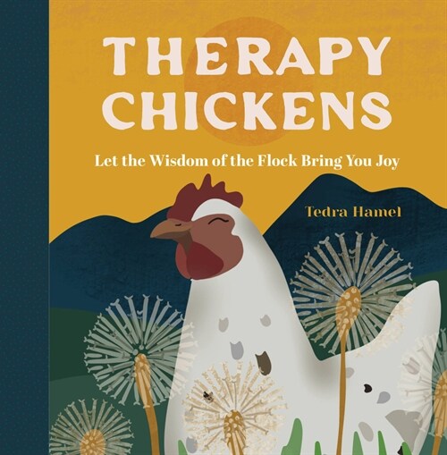 Therapy Chickens: Let the Wisdom of the Flock Bring You Joy (Hardcover)