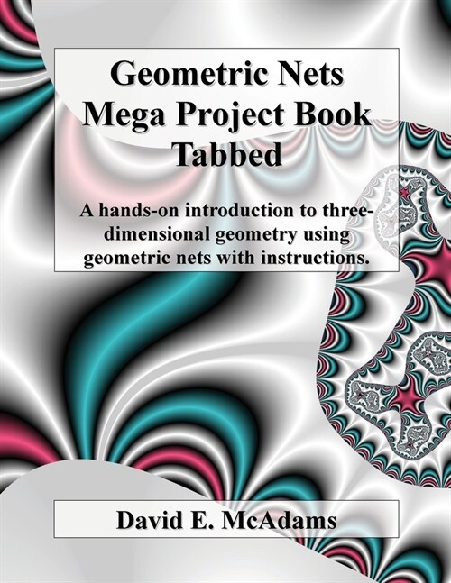 Geometric Nets Mega Project Book - Tabbed: A hands-on introduction to three-dimensional geometry using geometric nets with instructions (Paperback)