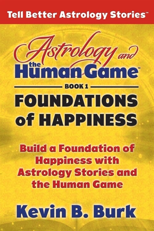 Astrology and the Human Game Book 1: Foundations of Happiness (Paperback)