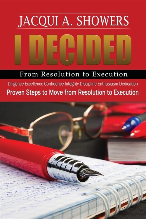 I DECIDED-From Resolution to Execution: Proven Steps to Move from Resolution to Execution (Paperback)