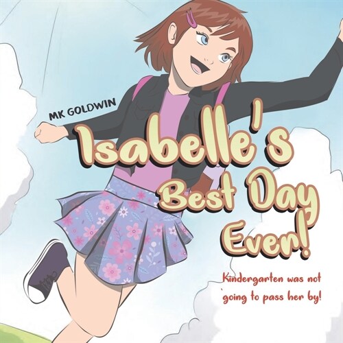 Isabelles Best Day Ever: Kindergarten was not going to pass her by! (Paperback)