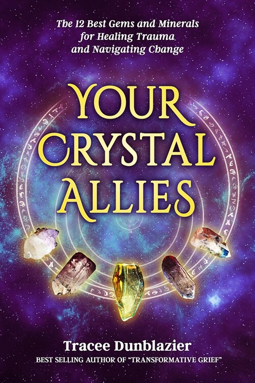 Your Crystal Allies: The 12 Best Gems & Minerals for Healing Trauma & Navigating Change (Paperback)