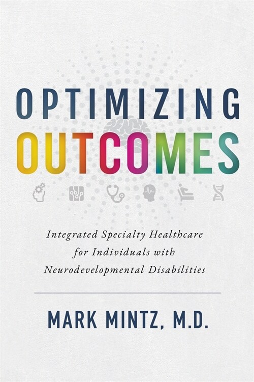 Optimizing Outcomes: Integrated Specialty Healthcare for Individuals with Neurodevelopmental Disabilities (Paperback)