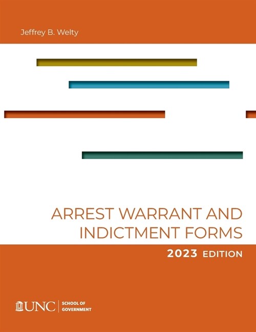 Arrest, Warrant, and Indictment Forms: Ninth Edition, 2023 (Paperback)