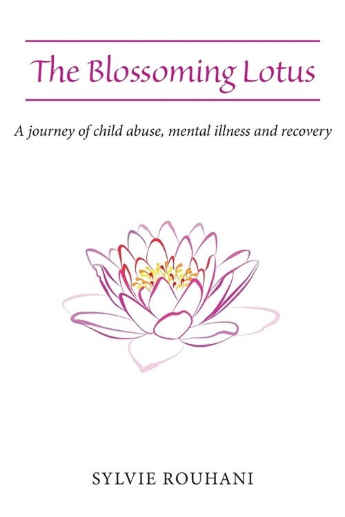 The Blossoming Lotus : A journey of child abuse, mental illness and recovery (Paperback)