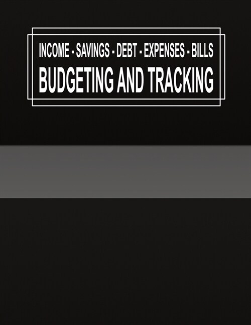 Budgeting and Tracking: Budget and Track your Income Savings Debt Expenses Bills (Paperback)