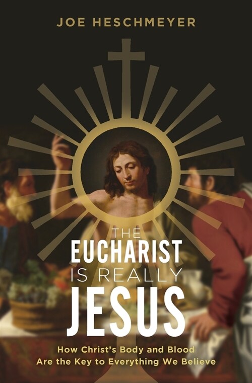 Eucharist Is Really Jesus: How Christs Body and Blood Are the Key to Everything We Believe (Paperback)