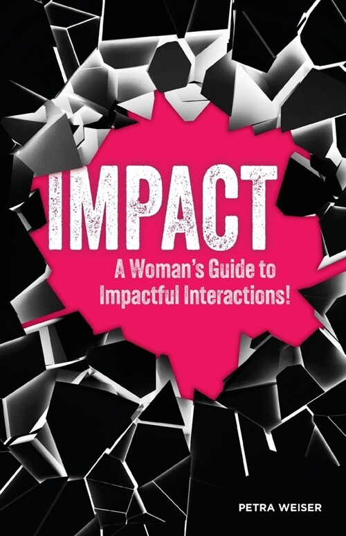 Impact: A Womans Guide to Impactful Interactions! (Paperback)