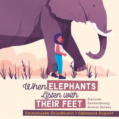 When Elephants Listen with Their Feet: Discover Extraordinary Animal Senses (Paperback)