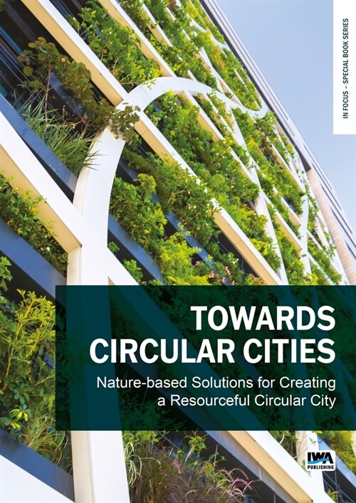 Towards Circular Cities: Nature Based Solutions for Creating a Resourceful Circular City (Paperback)