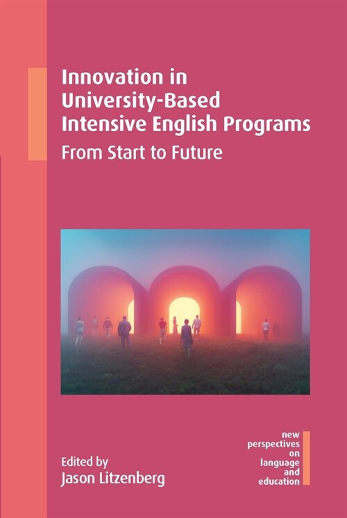 Innovation in University-Based Intensive English Programs : From Start to Future (Paperback)