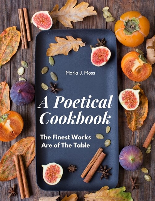 A Poetical Cookbook: The Finest Works Are of The Table (Paperback)