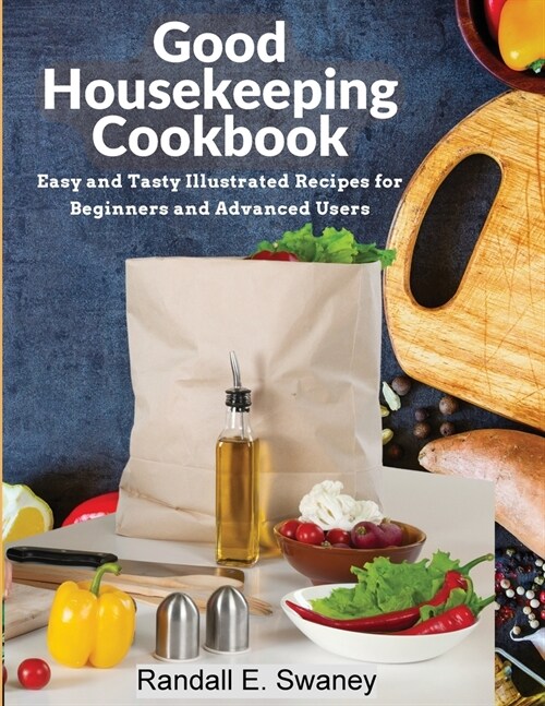 Good Housekeeping Cookbook: Easy and Tasty Illustrated Recipes for Beginners and Advanced Users (Paperback)