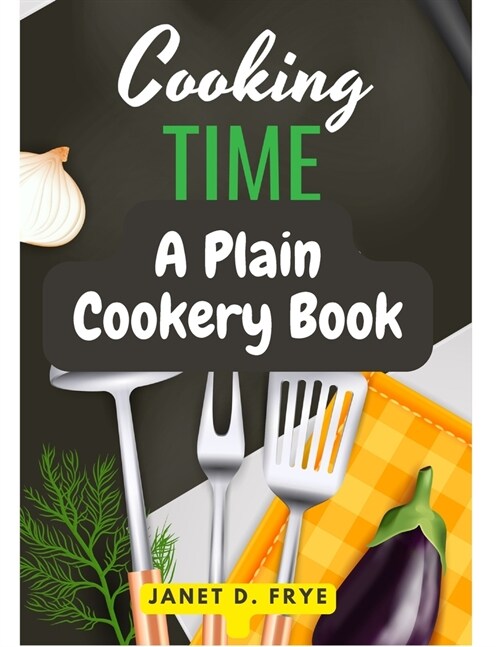 Cooking Time: A Plain Cookery Book (Paperback)