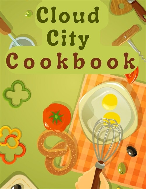 Cloud City Cookbook: Creative Recipes Anyone Can Cook (Paperback)