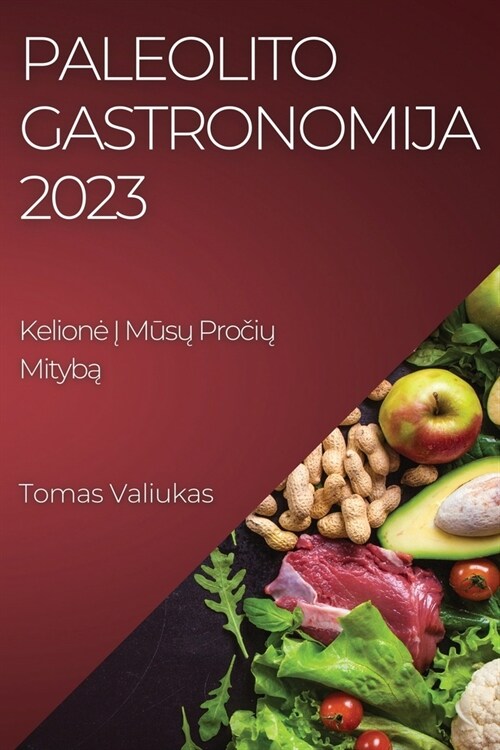 Paleolito Gastronomija 2023: Kelione Į Mūsų Pročių Mitybą (Paperback)