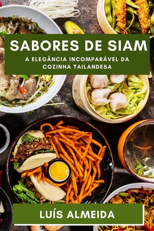 Sabores de Siam: Descubra a Profundidade dos Sabores que Encantam a Terra dos Sorrisos (Paperback)