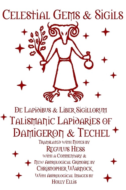 Celestial Gems and Sigils - De Lapidibus and Liber Sigillorum - Talismanic Lapidaries of Damigeron and Techel (Paperback)