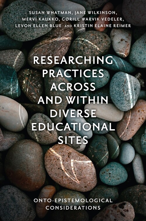 Researching Practices Across and Within Diverse Educational Sites : Onto-Epistemological Considerations (Hardcover)
