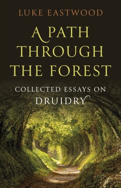 Path through the Forest, A : Collected Essays on Druidry (Paperback)