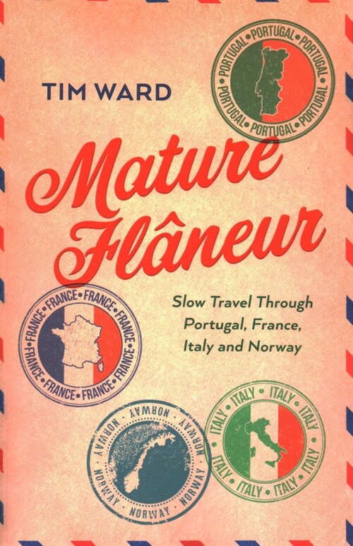 Mature Flaneur : Slow Travel Through Portugal, France, Italy and Norway (Paperback)