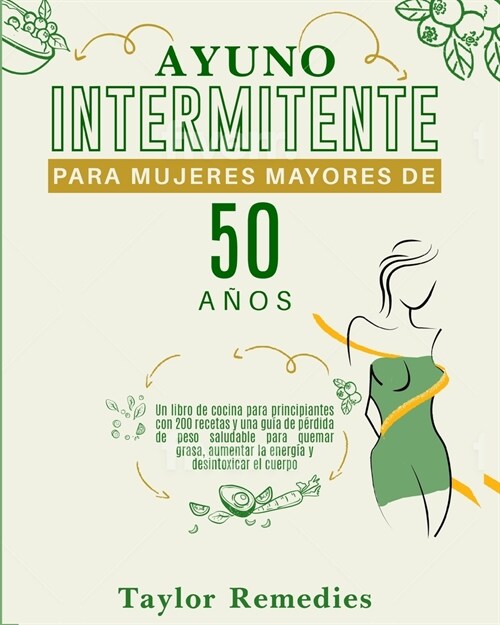 Ayuno Intermitente Para Mujeres Mayores de 50 A?s (INTERMITTENT FASTING FOR WOMAN OVER 50 Spanish Version): Un libro para principiantes con 200 recet (Paperback)