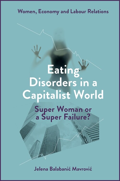 Eating Disorders in a Capitalist World : Super Woman or a Super Failure? (Hardcover)