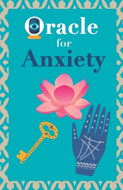 Oracle for anxiety: Calm your anxiety. Ask the Oracle and it will answer you. Your guidebook to make the right decisions (Paperback)