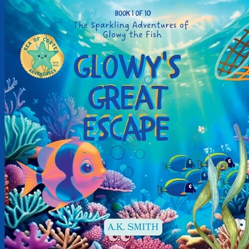 Glowys Great Escape: The Sparkling Adventures of Glowy the Fish. Sea of Cortez Adventures. (Paperback)