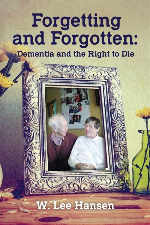 Forgetting and Forgotten: Dementia and the Right to Die (Paperback)