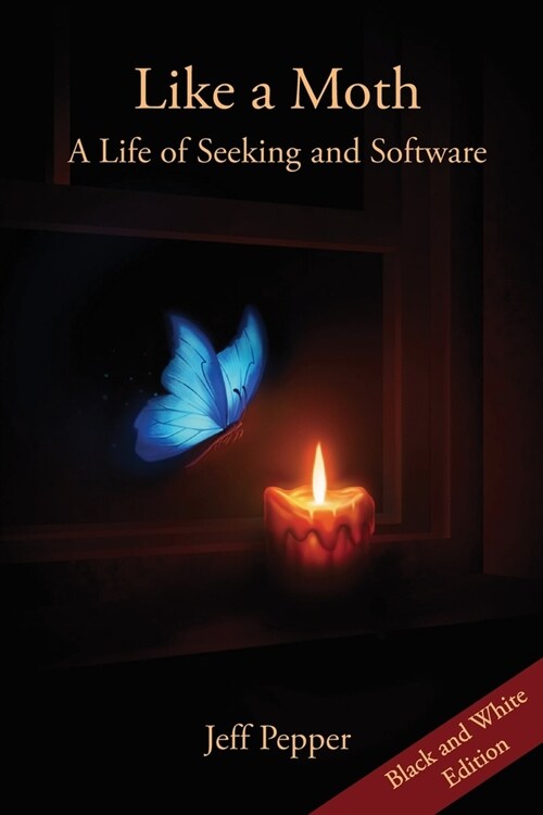 Like a Moth: A Life of Seeking and Software (Paperback)