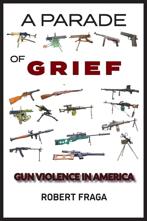 A Parade of Grief: Gun Violence in America (Paperback)