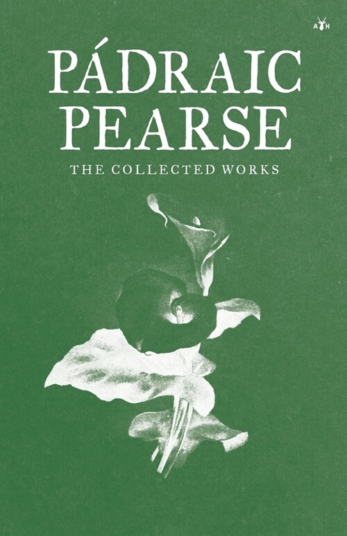 Padraic Pearse: The Collected Works (Paperback)