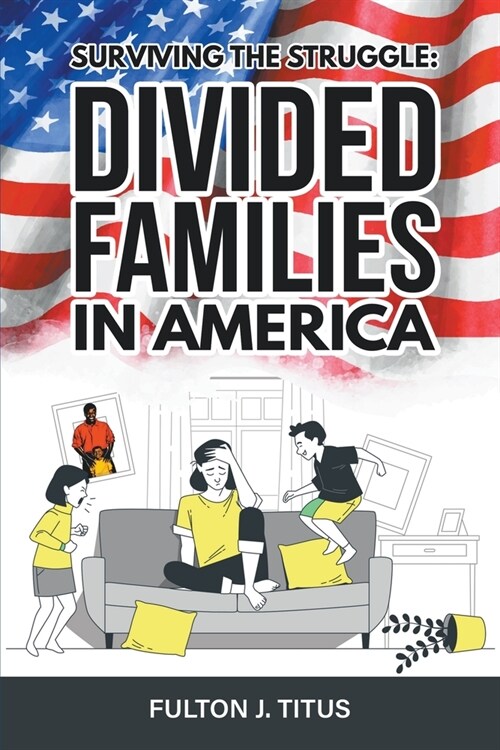 Surviving The Struggle: Divided Families in America (Paperback)