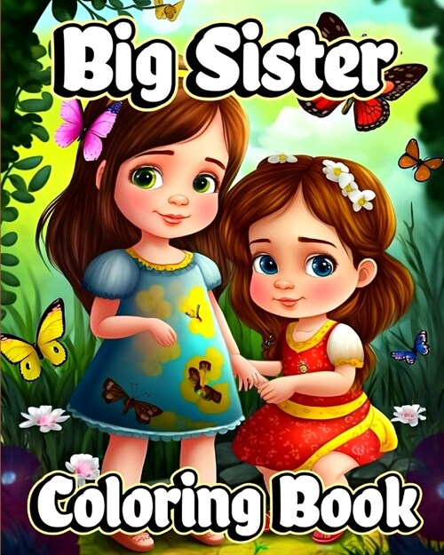 Big Sister Coloring Book: Cute coloring pages with Baby sibling scenes for Girls ages 4-8 (Paperback)