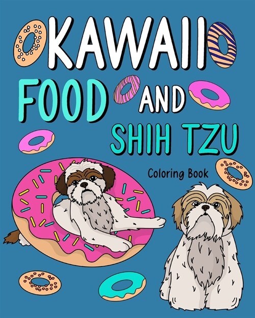 Kawaii Food and Shih Tzu Coloring Book: Adult Activity Art Pages, Painting Menu Cute and Funny Animal Pictures (Paperback)
