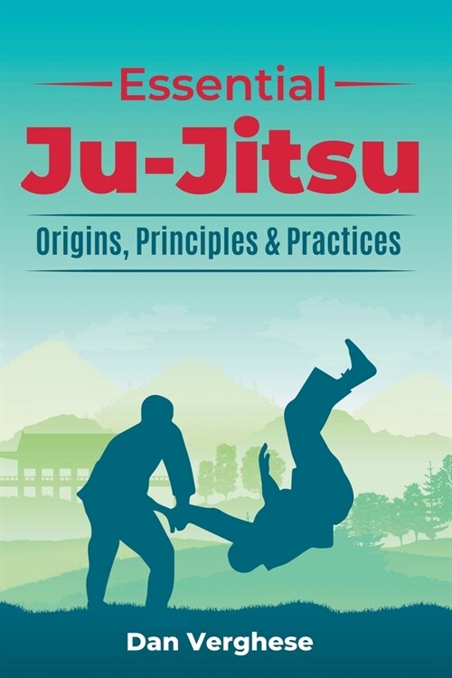 Essential Ju-Jitsu: Origins, Principles & Practices (Paperback)