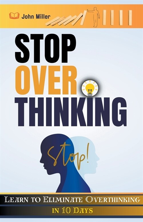 Stop Overthinking: Learn to Eliminate Overthinking in 10 Days (Paperback)