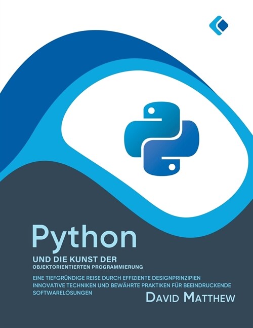 Python und die Kunst der Objektorientierten Programmierung: Eine tiefgr?dige Reise durch effiziente Designprinzipien, innovative Techniken und bew?r (Paperback)