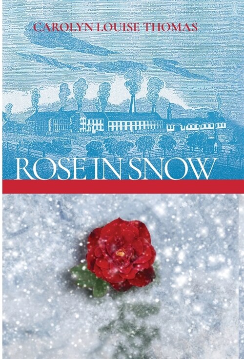 Rose in Snow: A tale of romance, struggle, and hope in 19th-century Massachusetts (Hardcover)